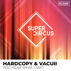 You Hear What I Say? (Extended Mix) - Single by Hardcopy & Vacuii album reviews, ratings, credits