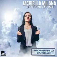 Ich schrei zum Himmel hinauf (Mixmaster JJ Dance Mix) - Single by Mariella Milana album reviews, ratings, credits
