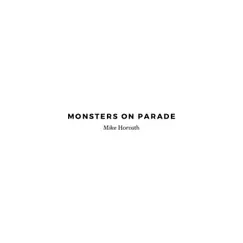 Monsters on Parade - Single by Mike Horvath album reviews, ratings, credits