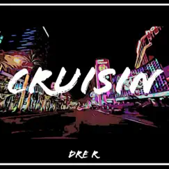 Cruisin' - Single by Dre R album reviews, ratings, credits