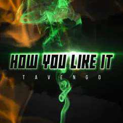 How You Like It - Single by Tavengo album reviews, ratings, credits