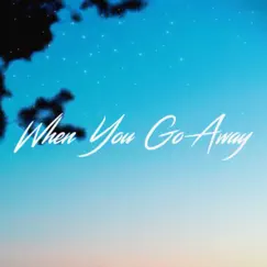 When You Go Away - Single by ALEX IVA & Chester Young album reviews, ratings, credits