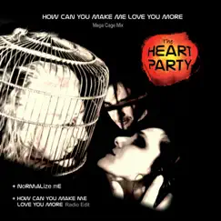 How Can You Make Me Love You More (Mega Cage Mix) - Single by The Heart Party album reviews, ratings, credits