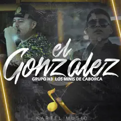 El Gonzalez (Grupo H3 X Los Minis De Caborca) - Single by Grupo H3 & Los Minis de Caborca album reviews, ratings, credits