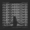 Alien Undercover (Acoustic Mix) - Single album lyrics, reviews, download