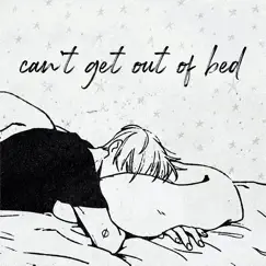 Can't Get Out of Bed Song Lyrics