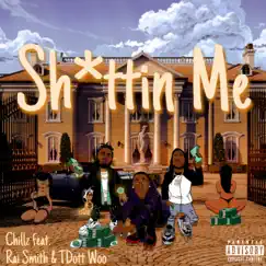 Shittin' Me (feat. Rai Smith & Tdott Woo) - Single by Chillz album reviews, ratings, credits