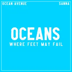 Oceans (Where Feet May Fail) - Single by Ocean Avenue & Sanna album reviews, ratings, credits