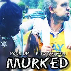 Murked (feat. Pour Up) - Single by Flex Bandwell album reviews, ratings, credits