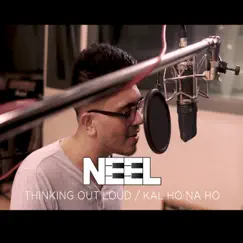 Thinking Out Loud / Kal Ho Na Ho (feat. Niranjan Nayar) - Single by NEEL album reviews, ratings, credits