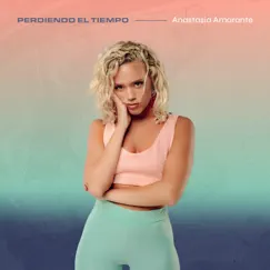 Perdiendo el Tiempo - Single by Anastasia Amarante album reviews, ratings, credits