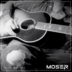 Till You Come Home - Single by Moser album reviews, ratings, credits