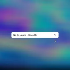 No Es Justo - Single by Kevo DJ album reviews, ratings, credits