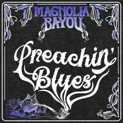 Preachin' Blues - Single by Magnolia Bayou album reviews, ratings, credits