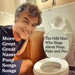 More Great Great Name Poop Songs Songs by The Odd Man Who Sings About Poop, Puke and Pee album reviews, ratings, credits