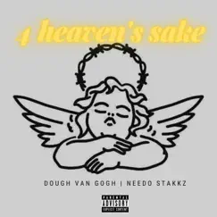 4 Heaven's Sake (feat. Needo Stakkz) - Single by Dough Van Gogh album reviews, ratings, credits