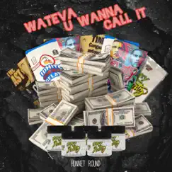 Wateva U Wanna Call It - Single by Hunnet Round album reviews, ratings, credits