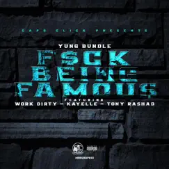 F**k Being Famous (feat. Work Dirty, Kayelle & Tony Rashad) - Single by Yung Bundle album reviews, ratings, credits