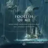 Foolish of Me (feat. Jonathan Mendelsohn) - Single album lyrics, reviews, download