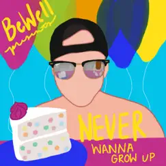 Never Wanna Grow Up - Single by BeWell album reviews, ratings, credits