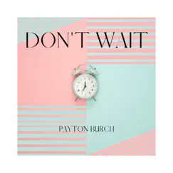 Don't Wait - Single by Payton Burch album reviews, ratings, credits