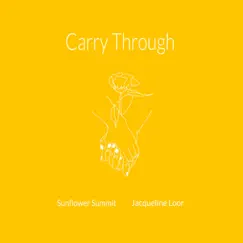 Carry Through - Single by Jacqueline Loor & Sunflower Summit album reviews, ratings, credits