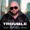 Trouble - Single (feat. Alyssa Rubino) - Single album lyrics, reviews, download