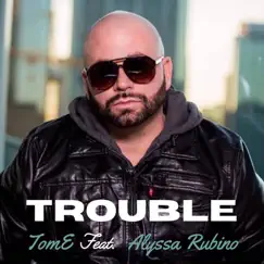 Trouble - Single (feat. Alyssa Rubino) - Single by Tom-E album reviews, ratings, credits