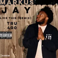 Like This (feat. Tru400) [Remix] - Single by Markus Jay album reviews, ratings, credits