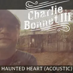 Haunted Heart (Acoustic) - Single by Charlie Bonnet III album reviews, ratings, credits
