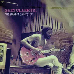 The Bright Lights - EP by Gary Clark Jr. album reviews, ratings, credits