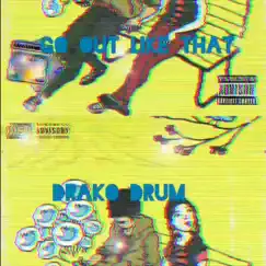 Go Out Like That (feat. FLYNGZLPHNT) - Single by Drako Drum album reviews, ratings, credits