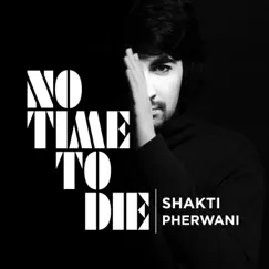 No Time To Die (Male Version) [James Bond Theme] [Male Version] - Single by Shakti Pherwani album reviews, ratings, credits