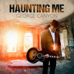 Haunting Me - Single by George Canyon album reviews, ratings, credits