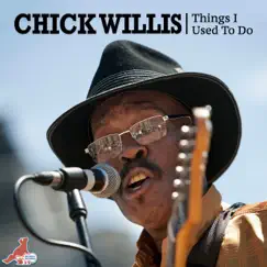 Things I Used to Do by Chick Willis album reviews, ratings, credits