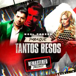 Para Qué Tantos Besos (Remastered) - Single by Noel Torres album reviews, ratings, credits