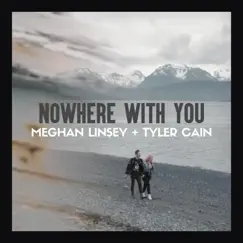 Nowhere With You - Single by Meghan Linsey & Tyler Cain album reviews, ratings, credits