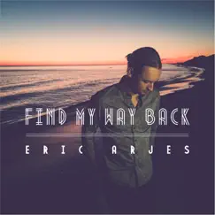 Find My Way Back - Single by Eric Arjes album reviews, ratings, credits