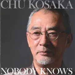 NOBODY KNOWS by Chu Kosaka album reviews, ratings, credits