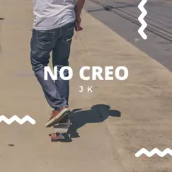 No Creo - Single by JK album reviews, ratings, credits