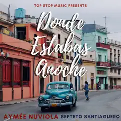 Donde Estabas Anoche (feat. Septeto Santiaguero) Song Lyrics