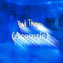 Bad Things (Acoustic) [Acoustic] - Single by Juan Johan album reviews, ratings, credits
