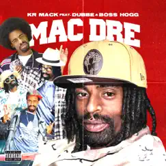 MAC DRE (feat. Dubee Aka Sugawolf & Boss Hogg) - Single by Kr Mack album reviews, ratings, credits