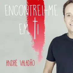 Encontrei - Me em Ti - Single by André Valadão album reviews, ratings, credits