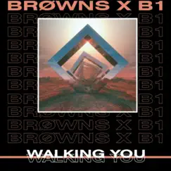 Walking You (Radio Edit) - Single by B1 & Browns album reviews, ratings, credits