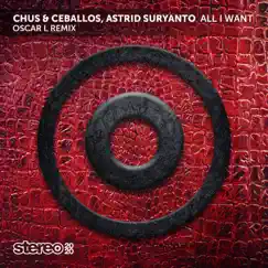 All I Want (Oscar L Remix) - Single by Chus & Ceballos & Astrid Suryanto album reviews, ratings, credits