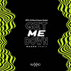 Get Me Down (Naxho Remix) - Single by ATFC, DJ Rae & Duane Harden album reviews, ratings, credits