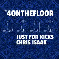Just For Kicks: Chris Isaak - EP by The 4onthefloor album reviews, ratings, credits