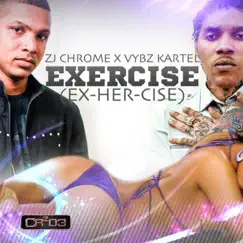 Exercise (ex-Her-Cise) [feat. Vybz Kartel] - Single by ZJ Chrome album reviews, ratings, credits