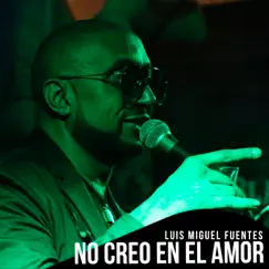 No Creo en el Amor - Single by Luis Miguel Fuentes album reviews, ratings, credits